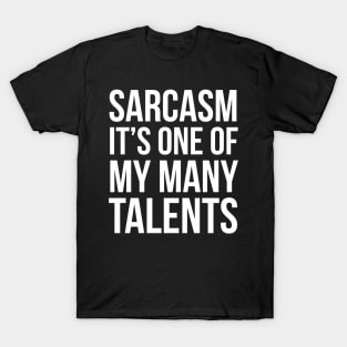 Sarcasm, It's One of My Many Talents T-Shirt
